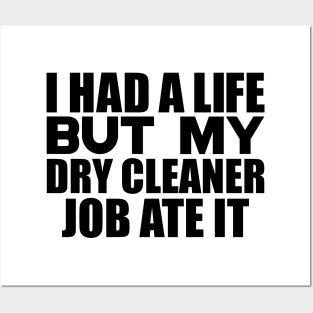 I had a life, but my dry cleaner job ate it Posters and Art